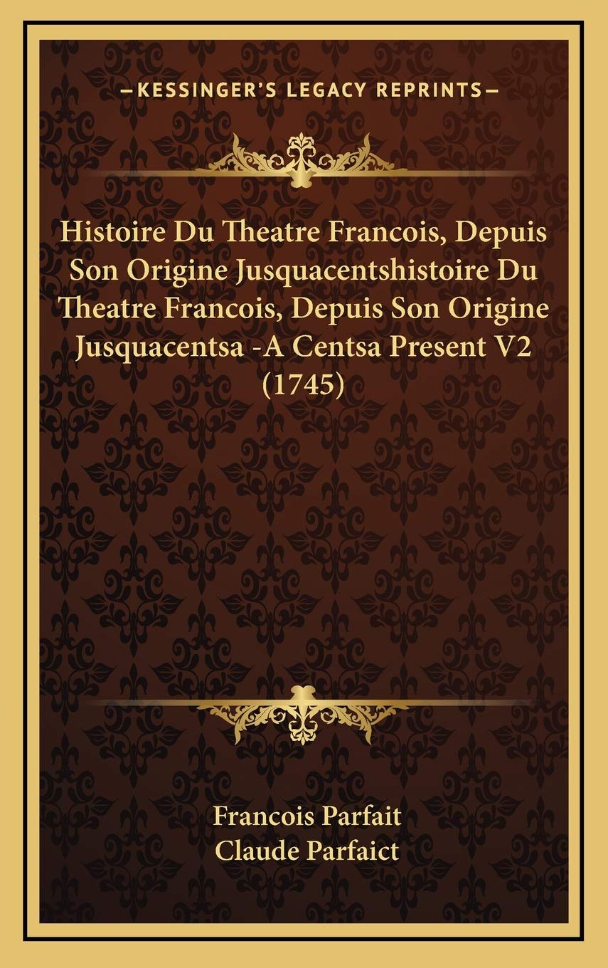 Histoire Du Theatre Francois, Depuis Son Origine Jusquacentshistoire Du Theatre Francois, Depuis Son Origine Jusquacentsa -A Centsa Present V2 (1745) Contemporary literature Books