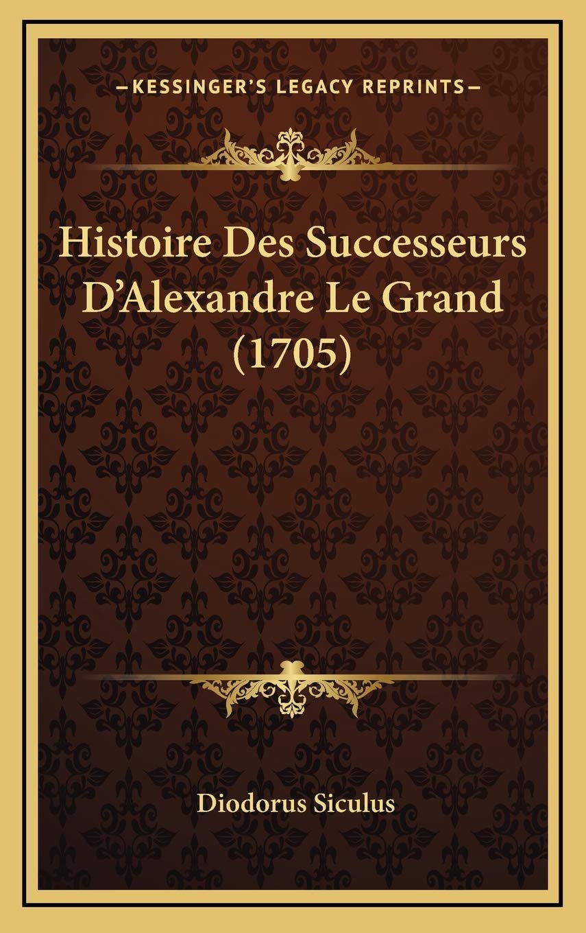 Histoire Des Successeurs D’Alexandre Le Grand (1705) Contemporary literature