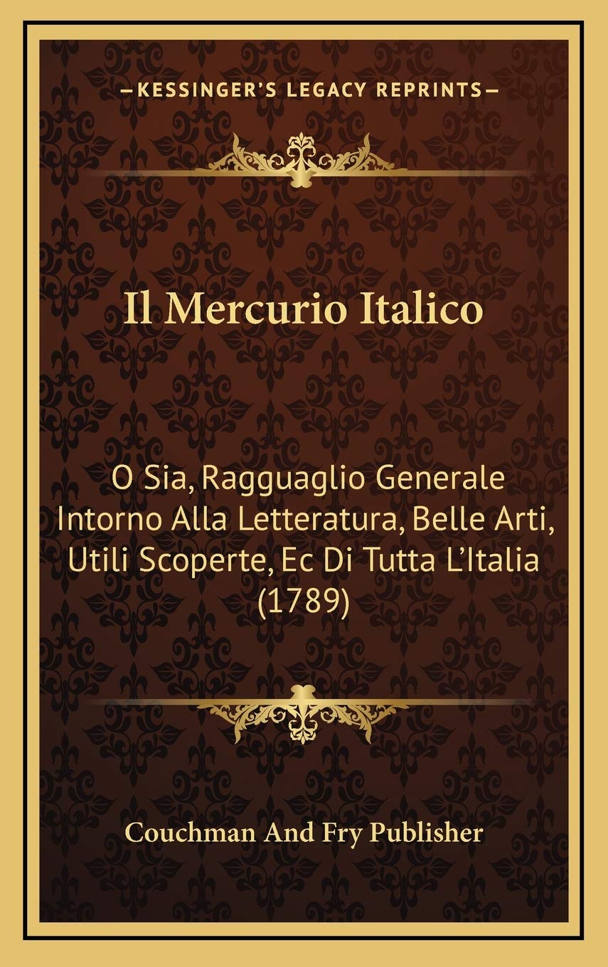 Il Mercurio Italico: O Sia, Ragguaglio Generale Intorno Alla Letteratura, Belle Arti, Utili Scoperte, Ec Di Tutta L’Italia (1789) Contemporary literature Books
