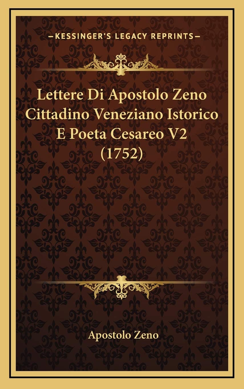 Lettere Di Apostolo Zeno Cittadino Veneziano Istorico E Poeta Cesareo V2 (1752) Contemporary literature