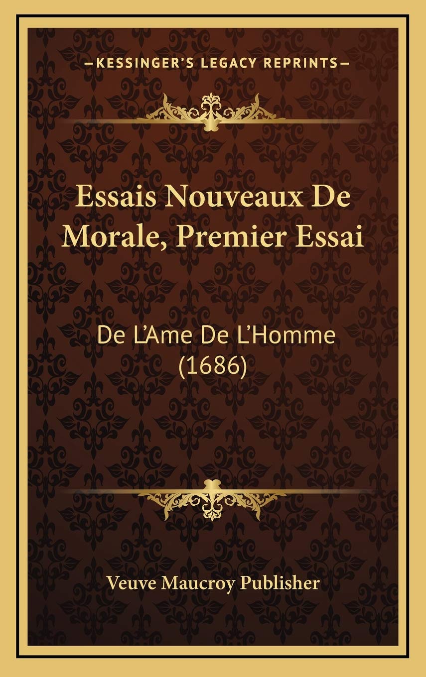 Essais Nouveaux De Morale, Premier Essai: De L’Ame De L’Homme (1686) Contemporary literature