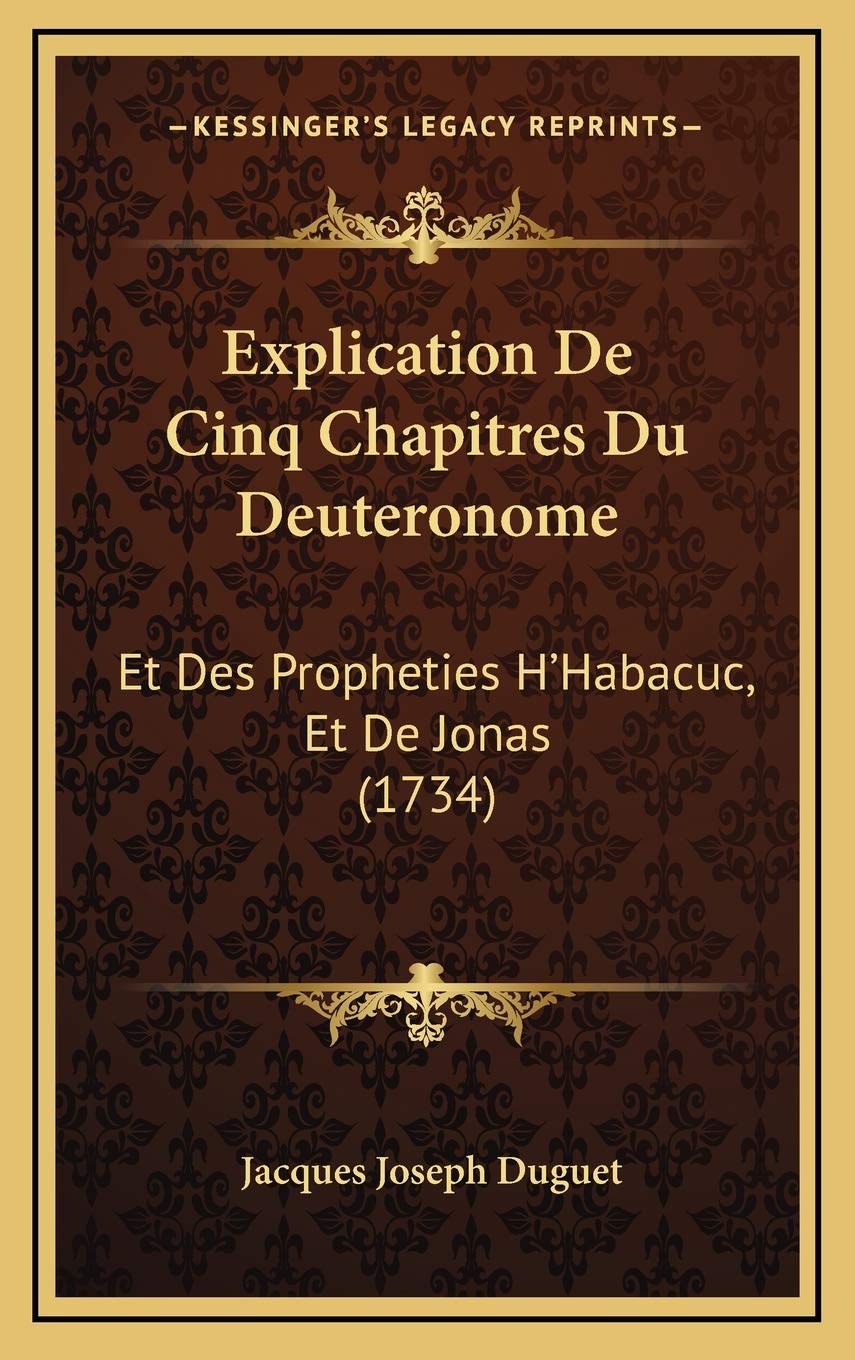 Explication De Cinq Chapitres Du Deuteronome: Et Des Propheties H’Habacuc, Et De Jonas (1734) Contemporary literature