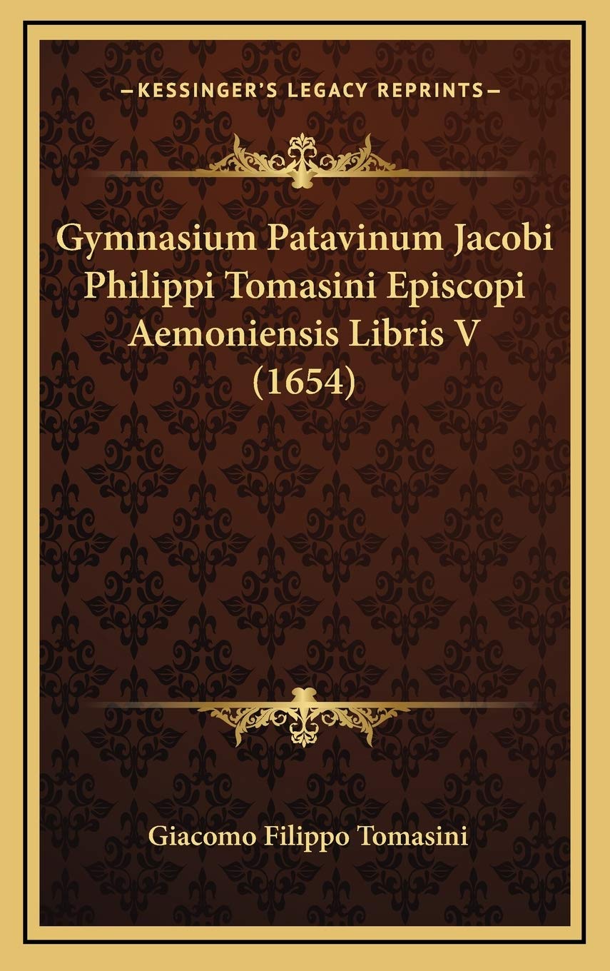 Gymnasium Patavinum Jacobi Philippi Tomasini Episcopi Aemoniensis Libris V (1654) Contemporary literature