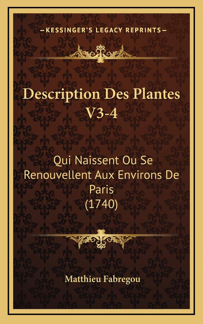 Description Des Plantes V3-4: Qui Naissent Ou Se Renouvellent Aux Environs De Paris (1740) Contemporary literature