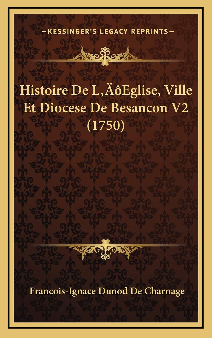 Histoire De L’Eglise, Ville Et Diocese De Besancon V2 (1750) Contemporary literature