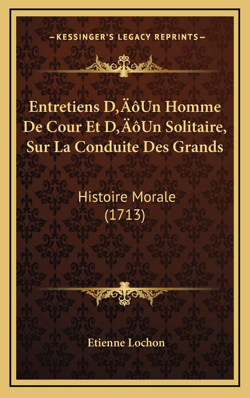 Entretiens D’Un Homme De Cour Et D’Un Solitaire, Sur La Conduite Des Grands: Histoire Morale (1713) Contemporary literature