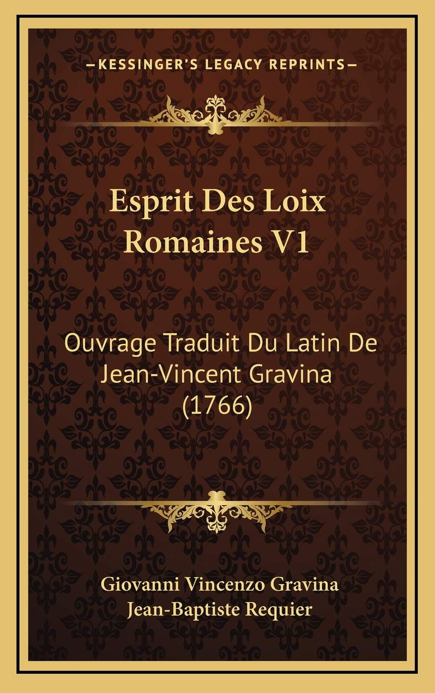 Esprit Des Loix Romaines V1: Ouvrage Traduit Du Latin De Jean-Vincent Gravina (1766) Contemporary literature