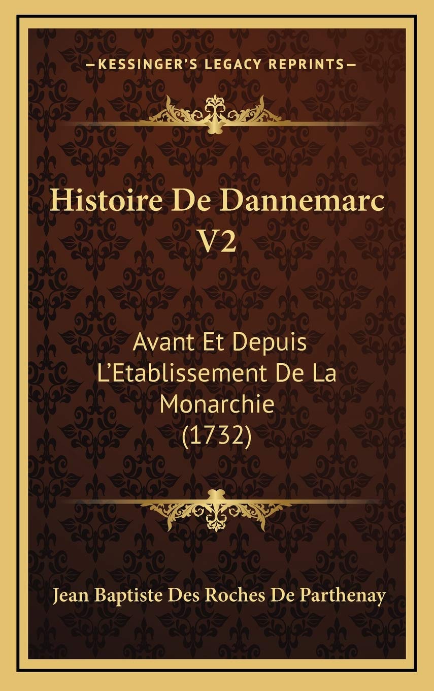Histoire De Dannemarc V2: Avant Et Depuis L’Etablissement De La Monarchie (1732) Contemporary literature