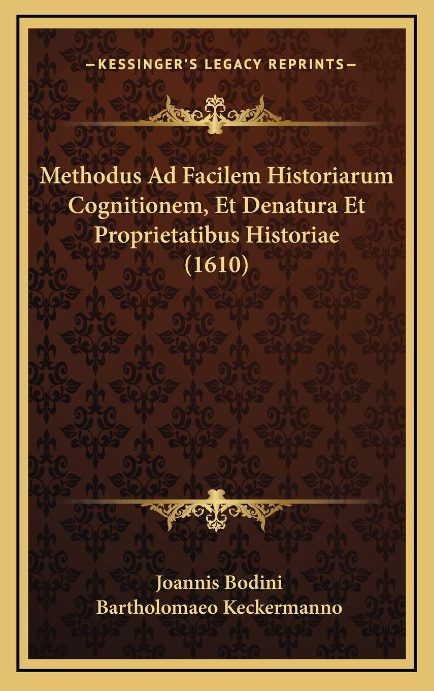 Methodus Ad Facilem Historiarum Cognitionem, Et Denatura Et Proprietatibus Historiae (1610) Contemporary literature
