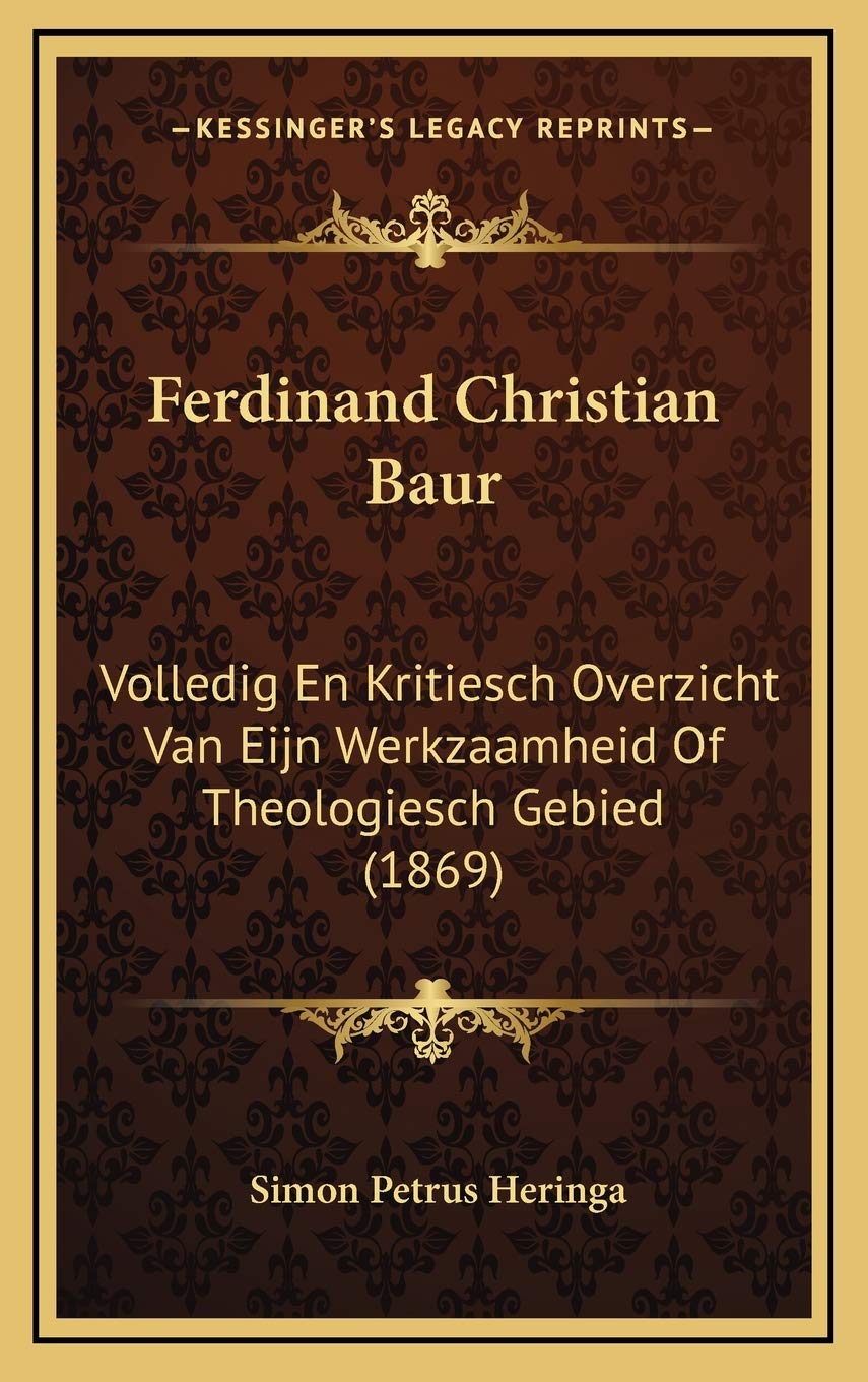 Ferdinand Christian Baur: Volledig En Kritiesch Overzicht Van Eijn Werkzaamheid Of Theologiesch Gebied (1869) Contemporary literature