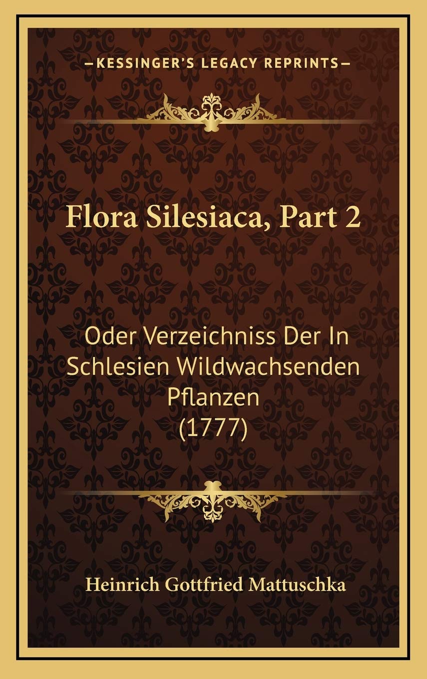 Flora Silesiaca, Part 2: Oder Verzeichniss Der In Schlesien Wildwachsenden Pflanzen (1777) Contemporary literature
