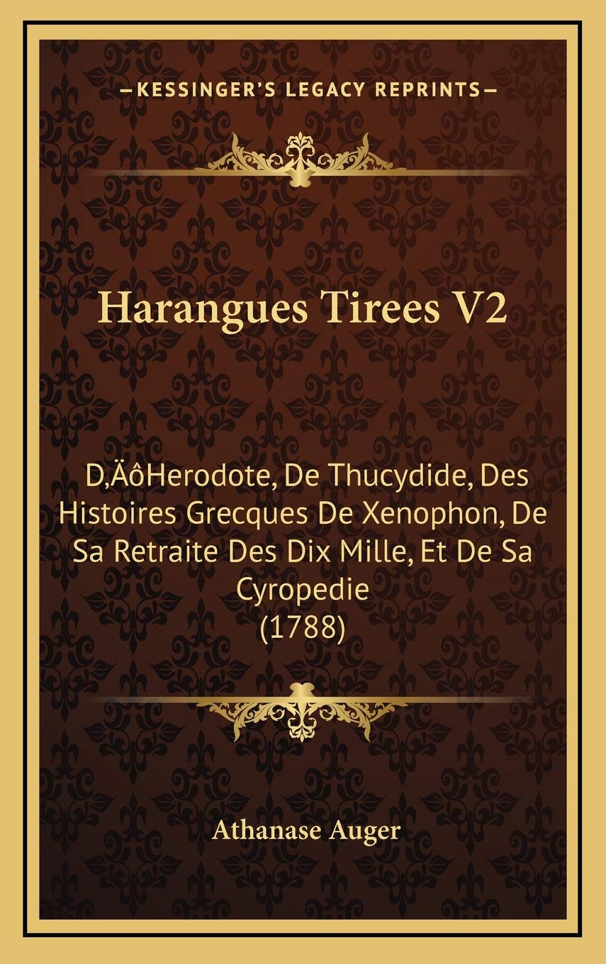 Harangues Tirees V2: D’Herodote, De Thucydide, Des Histoires Grecques De Xenophon, De Sa Retraite Des Dix Mille, Et De Sa Cyropedie (1788) Contemporary literature
