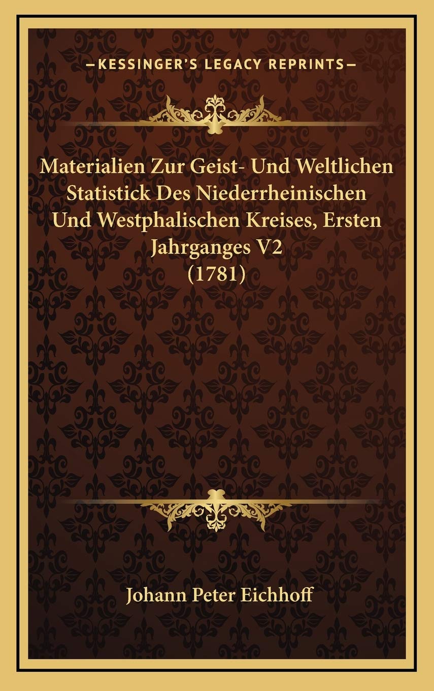 Materialien Zur Geist- Und Weltlichen Statistick Des Niederrheinischen Und Westphalischen Kreises, Ersten Jahrganges V2 (1781) Contemporary literature