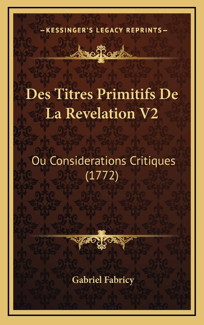 Des Titres Primitifs De La Revelation V2: Ou Considerations Critiques (1772) Contemporary literature