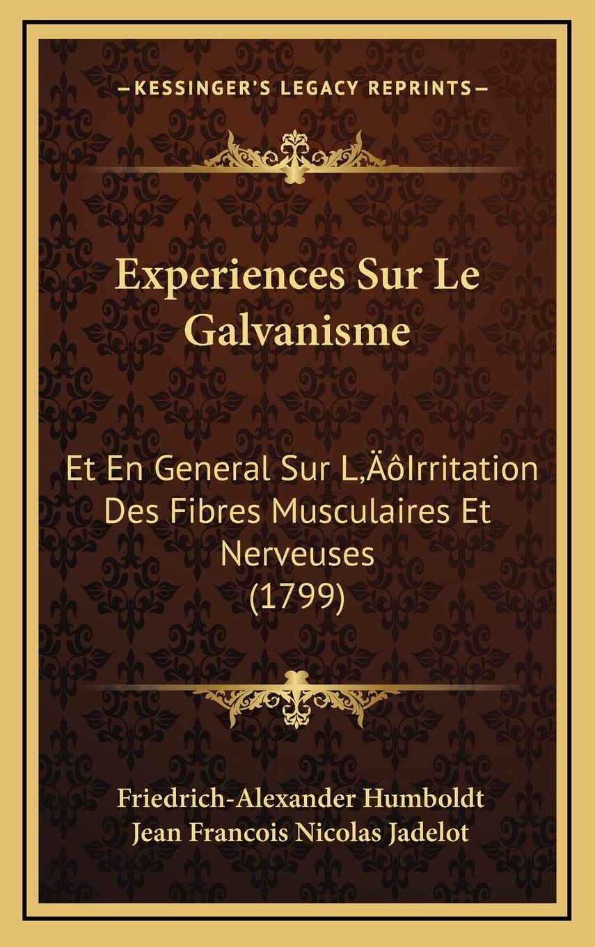 Experiences Sur Le Galvanisme: Et En General Sur L’Irritation Des Fibres Musculaires Et Nerveuses (1799) Contemporary literature