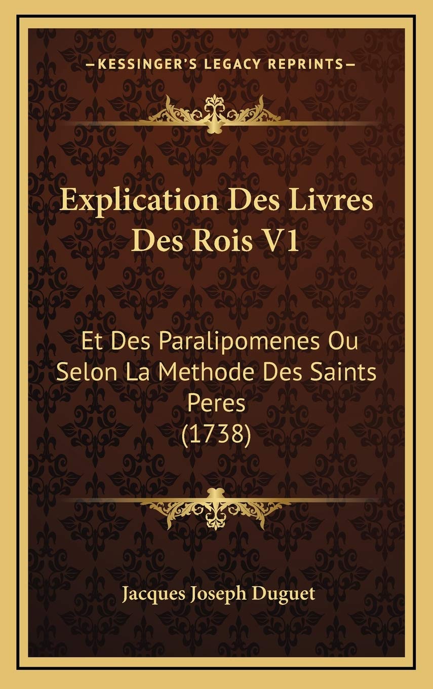 Explication Des Livres Des Rois V1: Et Des Paralipomenes Ou Selon La Methode Des Saints Peres (1738) Contemporary literature