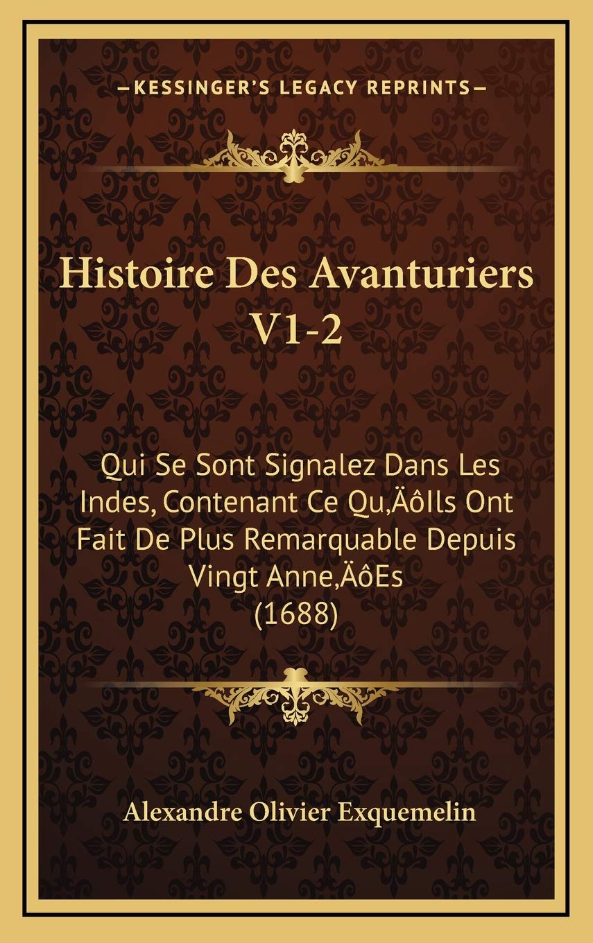 Histoire Des Avanturiers V1-2: Qui Se Sont Signalez Dans Les Indes, Contenant Ce Qu'Ils Ont Fait De Plus Remarquable Depuis Vingt Anne'Es (1688) International