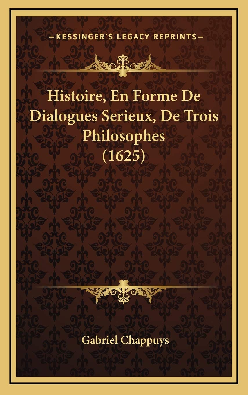 Histoire, En Forme De Dialogues Serieux, De Trois Philosophes (1625) Contemporary literature