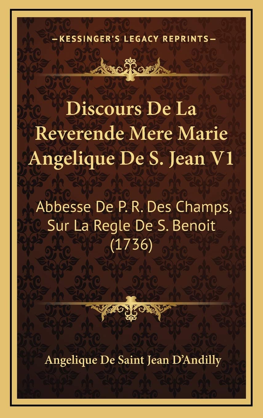 Discours De La Reverende Mere Marie Angelique De S. Jean V1: Abbesse De P. R. Des Champs, Sur La Regle De S. Benoit (1736) Contemporary literature