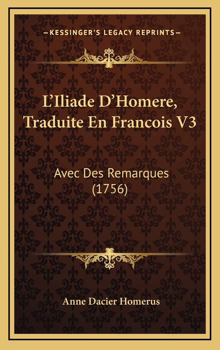 L’Iliade D’Homere, Traduite En Francois V3: Avec Des Remarques (1756) Contemporary literature