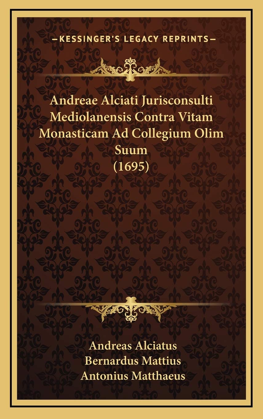 Andreae Alciati Jurisconsulti Mediolanensis Contra Vitam Monasticam Ad Collegium Olim Suum (1695) Contemporary literature