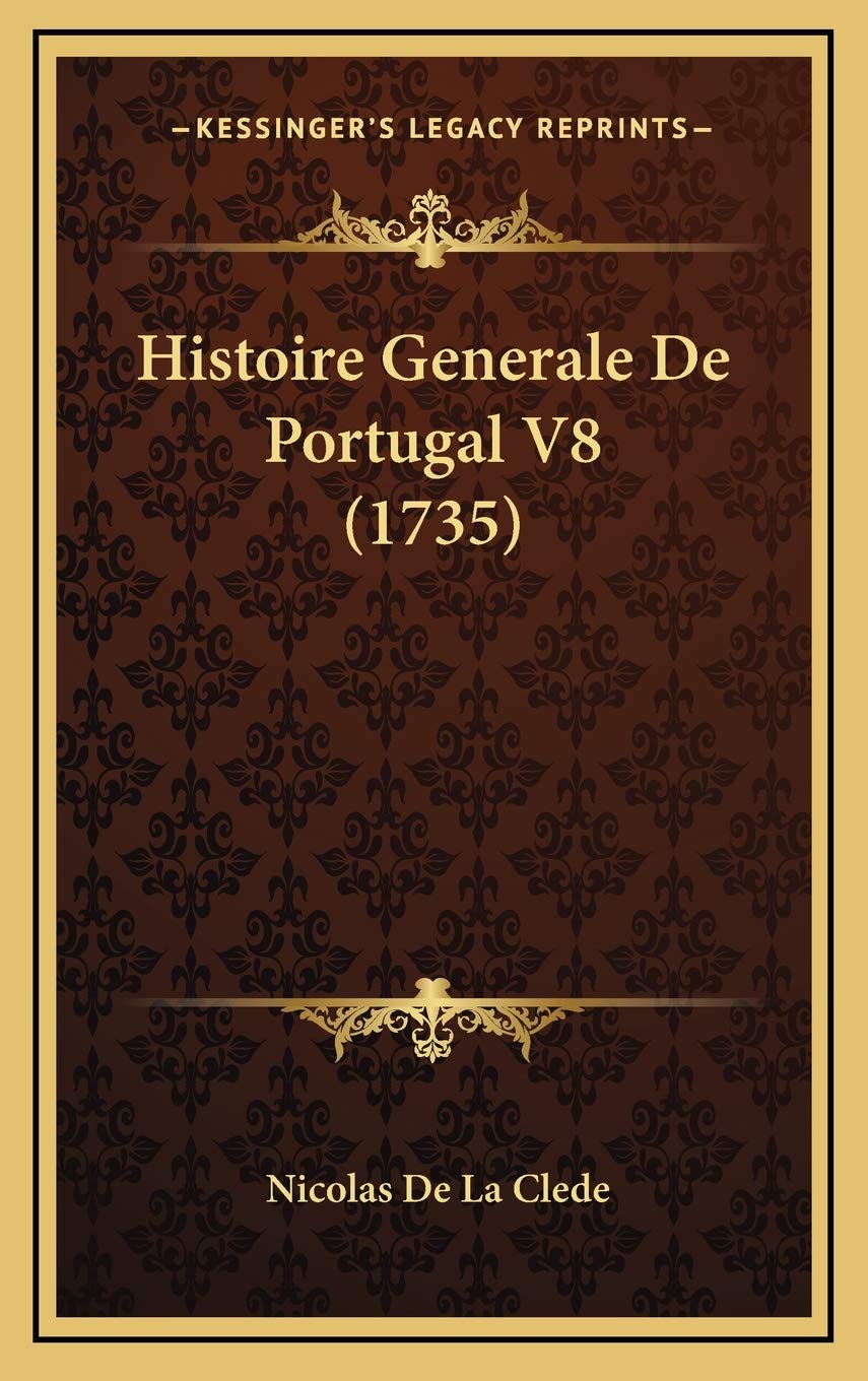 Histoire Generale De Portugal V8 (1735) Contemporary literature