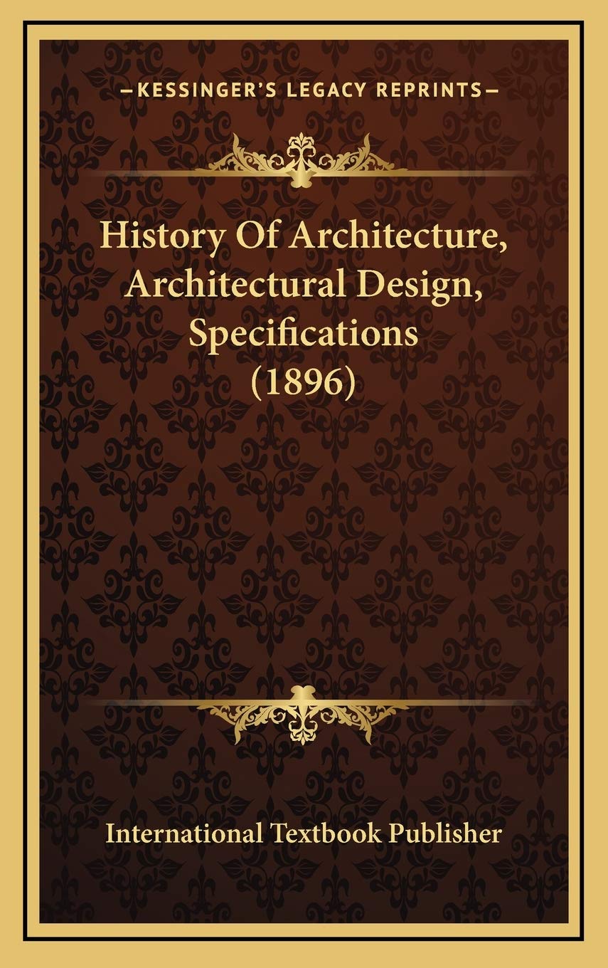 History Of Architecture, Architectural Design, Specifications (1896) Architecture