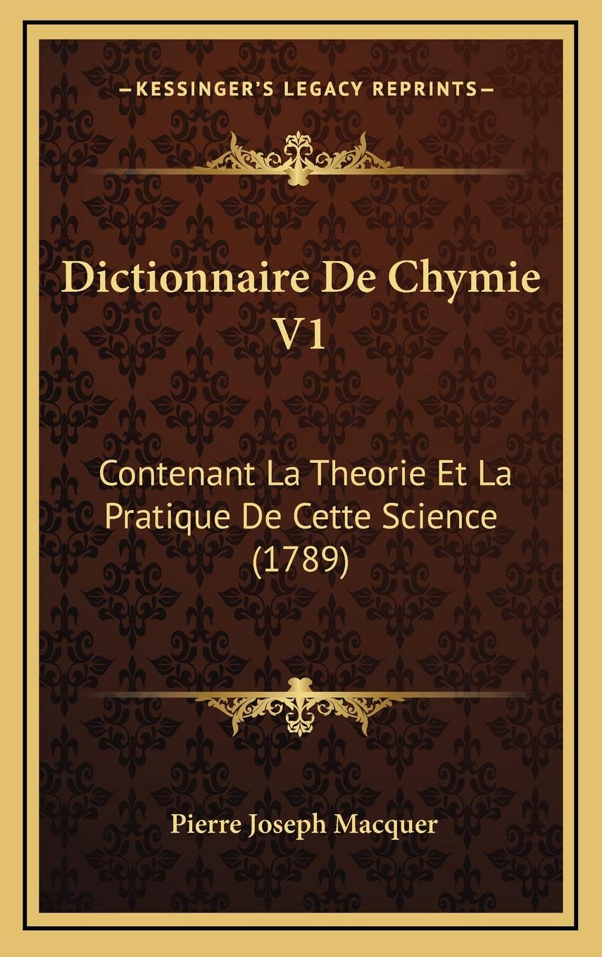Dictionnaire De Chymie V1: Contenant La Theorie Et La Pratique De Cette Science (1789) Contemporary literature