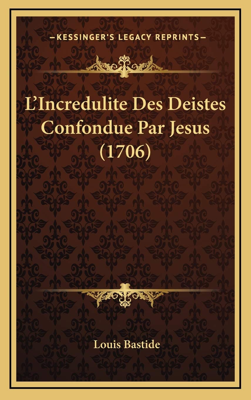 L’Incredulite Des Deistes Confondue Par Jesus (1706) Contemporary literature