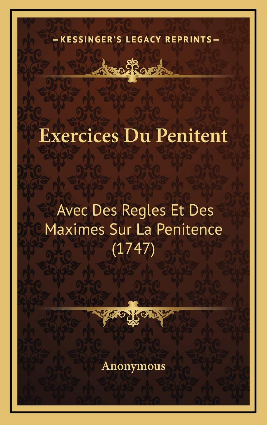 Exercices Du Penitent: Avec Des Regles Et Des Maximes Sur La Penitence (1747) Contemporary literature