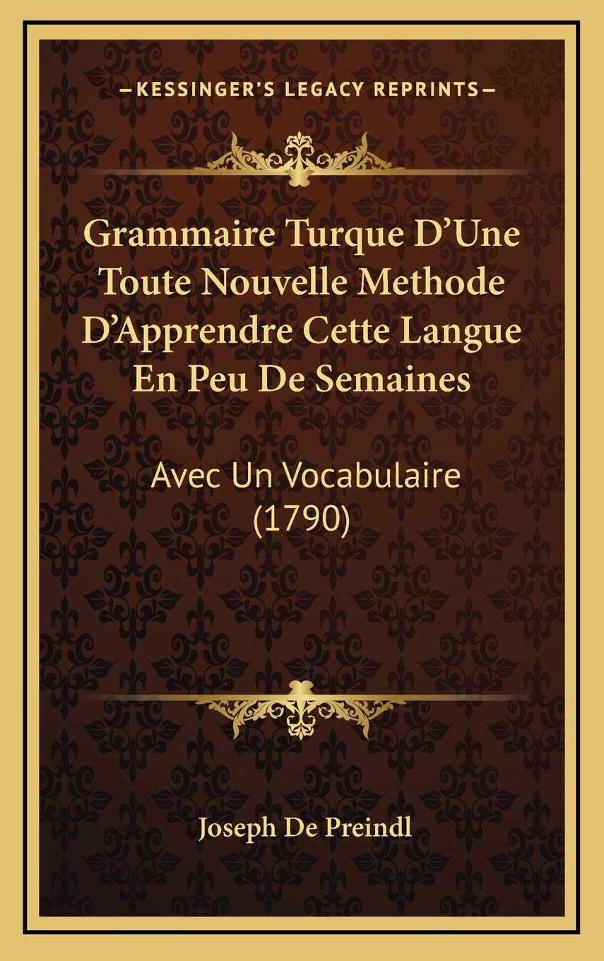 Grammaire Turque D’Une Toute Nouvelle Methode D’Apprendre Cette Langue En Peu De Semaines: Avec Un Vocabulaire (1790) Contemporary literature