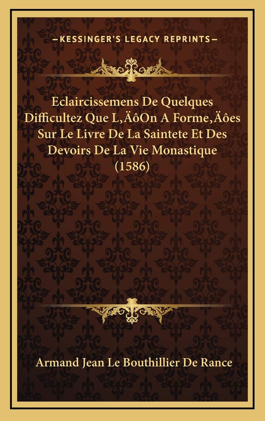 Eclaircissemens De Quelques Difficultez Que L’On A Forme’es Sur Le Livre De La Saintete Et Des Devoirs De La Vie Monastique (1586) Contemporary literature