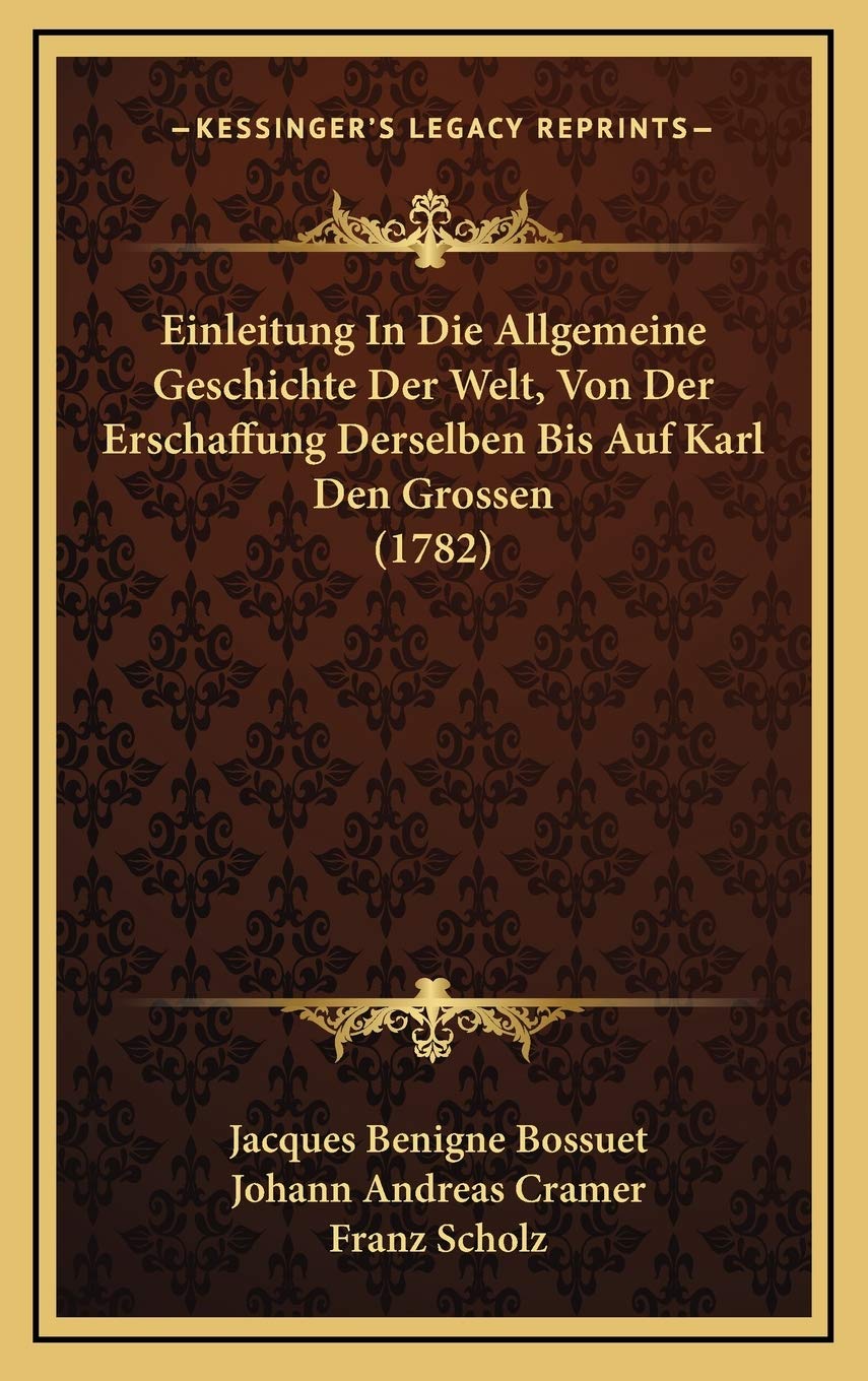 Einleitung In Die Allgemeine Geschichte Der Welt, Von Der Erschaffung Derselben Bis Auf Karl Den Grossen (1782) Philosophy