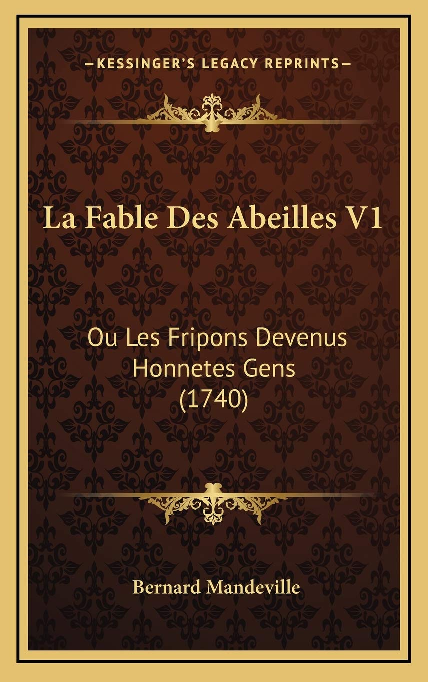 La Fable Des Abeilles V1: Ou Les Fripons Devenus Honnetes Gens (1740) Philosophy
