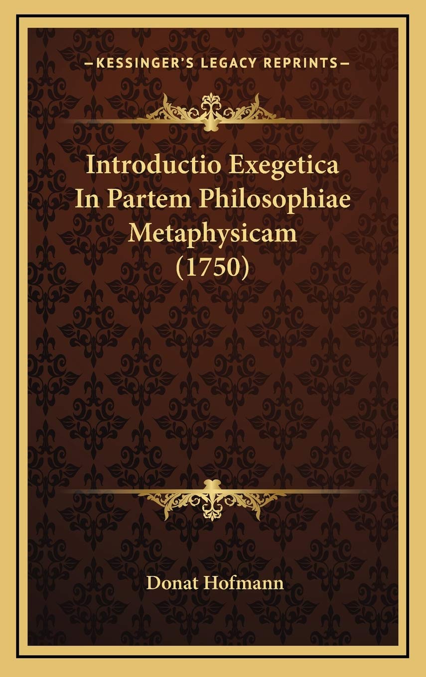 Introductio Exegetica In Partem Philosophiae Metaphysicam (1750) Contemporary literature