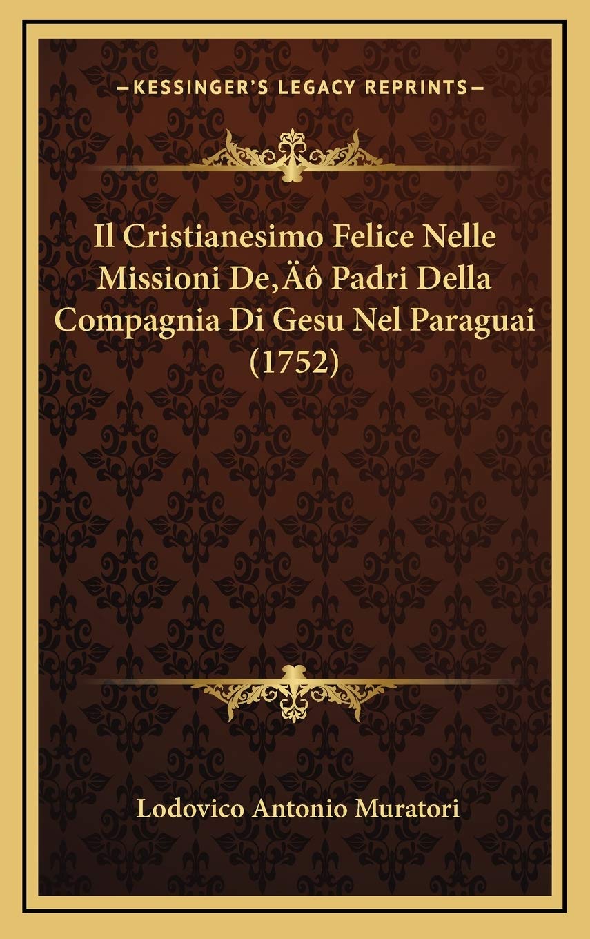 Il Cristianesimo Felice Nelle Missioni De’ Padri Della Compagnia Di Gesu Nel Paraguai (1752) Contemporary literature