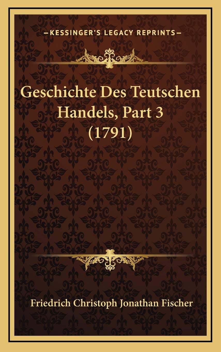 Geschichte Des Teutschen Handels, Part 3 (1791) Contemporary literature