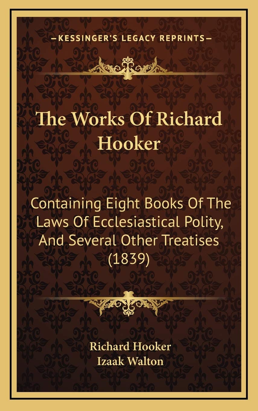 The Works Of Richard Hooker: Containing Eight Books Of The Laws Of Ecclesiastical Polity, And Several Other Treatises (1839) Law