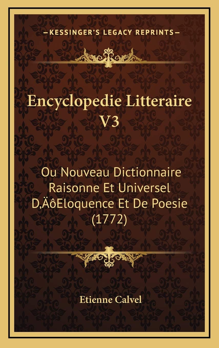 Encyclopedie Litteraire V3: Ou Nouveau Dictionnaire Raisonne Et Universel D’Eloquence Et De Poesie (1772) Contemporary literature