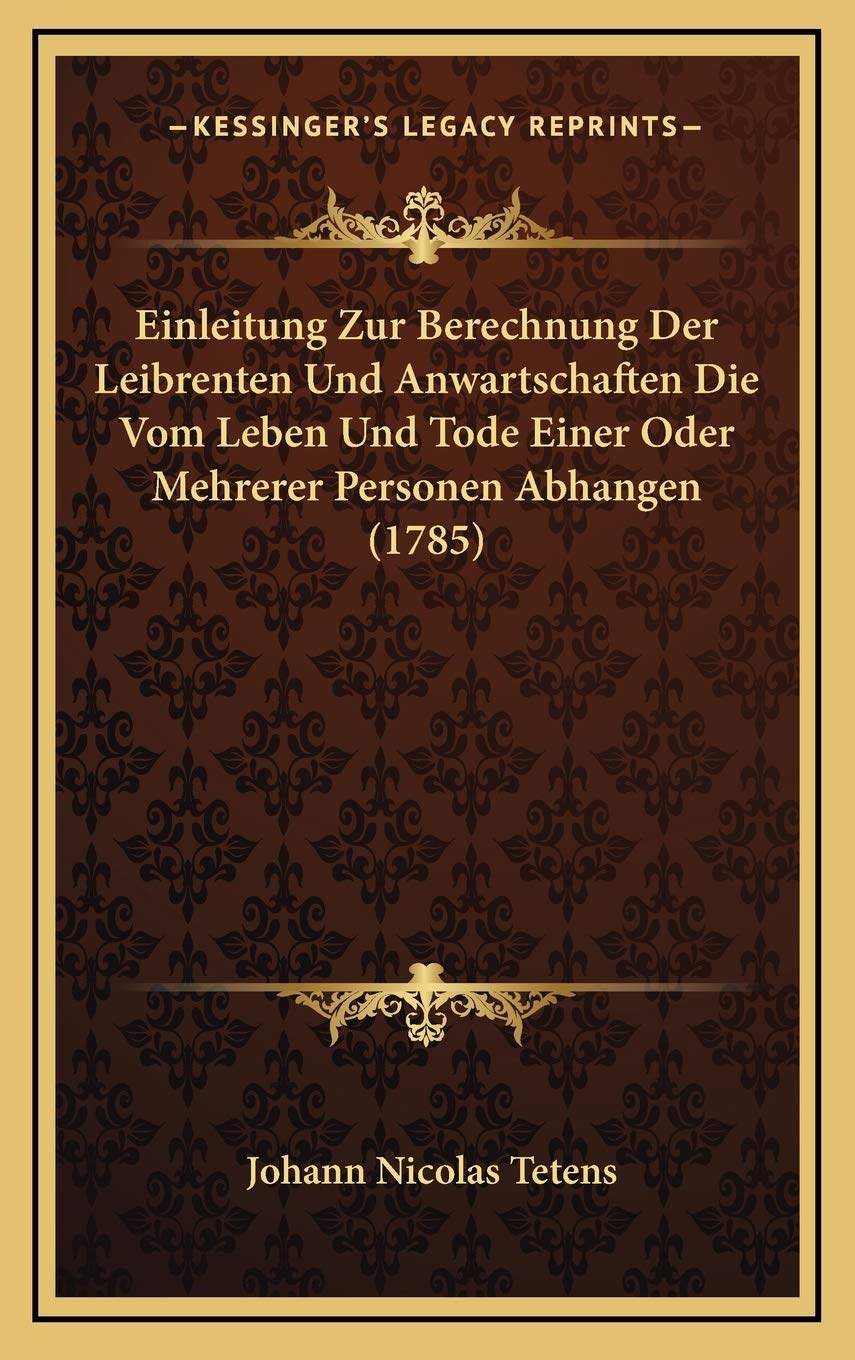 Einleitung Zur Berechnung Der Leibrenten Und Anwartschaften Die Vom Leben Und Tode Einer Oder Mehrerer Personen Abhangen (1785) Contemporary literature