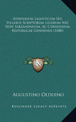 Athenaeum Ligusticum Seu Syllabus Scriptorum Ligurum Nec Non Sarzanensium, Ac Cyrnensium Reipublicae Genuensis (1680) Contemporary literature