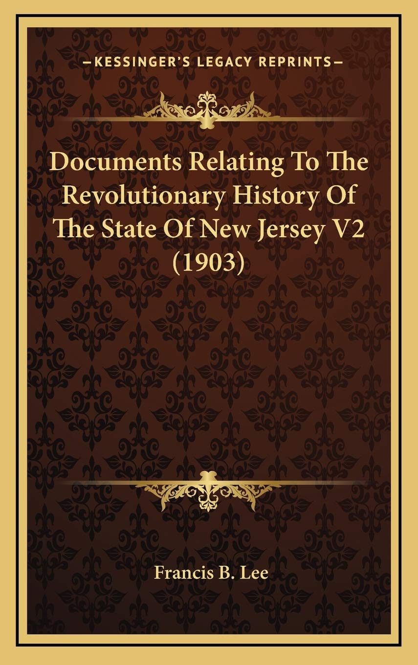 Documents Relating To The Revolutionary History Of The State Of New Jersey V2 (1903) Politics & History
