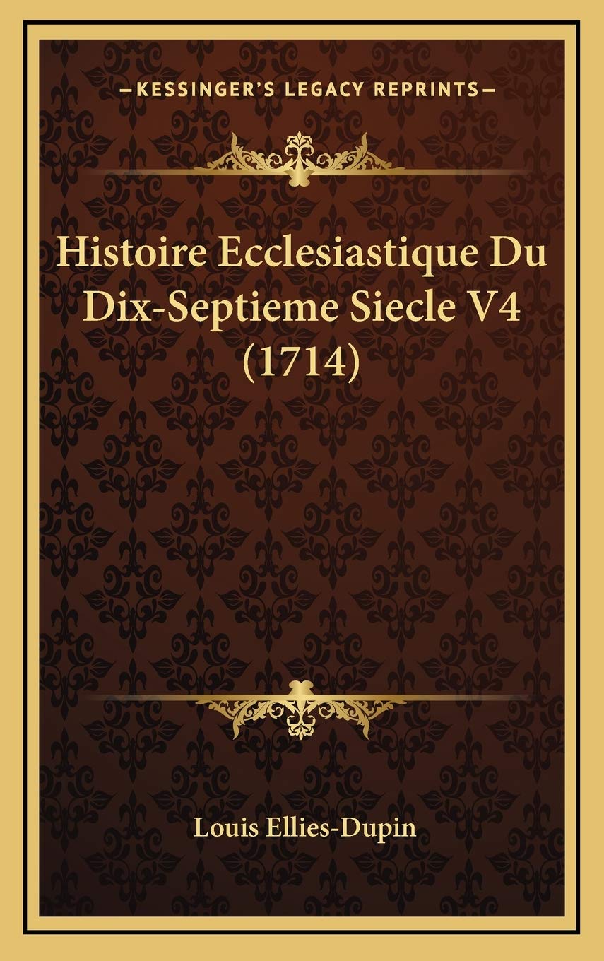 Histoire Ecclesiastique Du Dix-Septieme Siecle V4 (1714) Contemporary literature