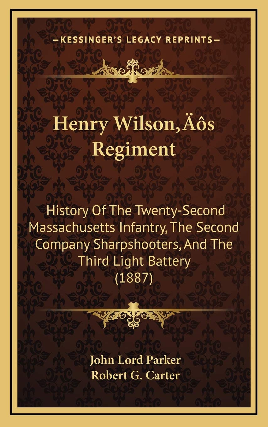 Henry Wilson's Regiment: History Of The Twenty-Second Massachusetts Infantry, The Second Company Sharpshooters, And The Third Light Battery (1887) Philosophy