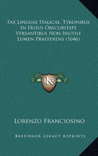 Fax Linguae Italicae, Tyronibus In Huius Obscuritate Versantibus Non Inutile Lumen Praeferens (1646) Contemporary literature