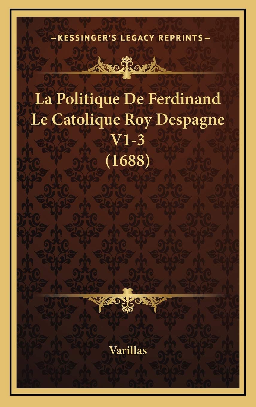 La Politique De Ferdinand Le Catolique Roy Despagne V1-3 (1688) Contemporary literature