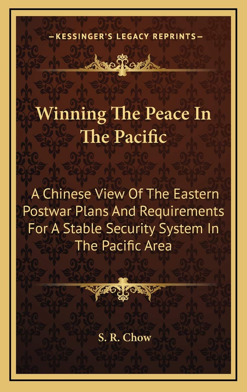 Winning The Peace In The Pacific: A Chinese View Of The Eastern Postwar Plans And Requirements For A Stable Security System In The Pacific Area Philosophy