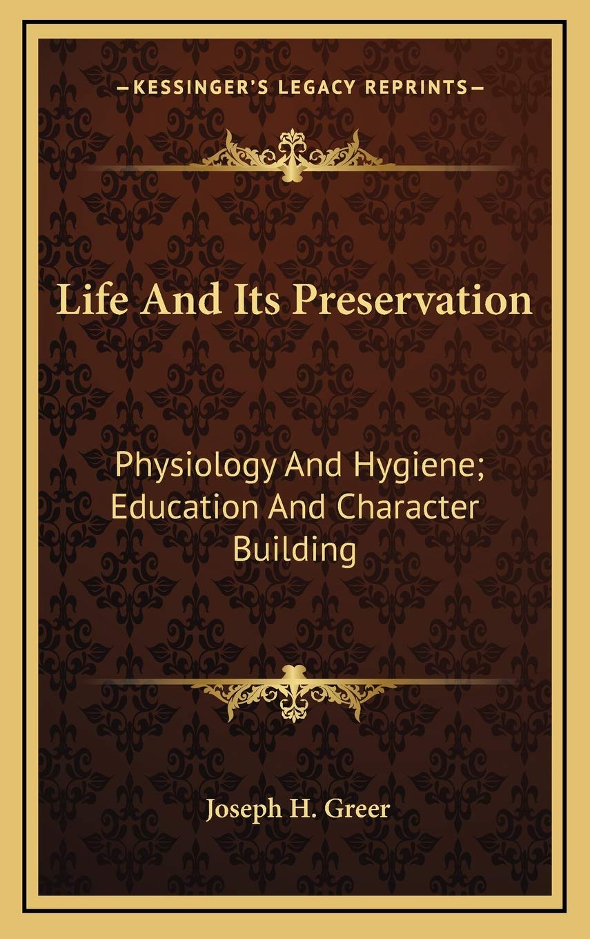 Life And Its Preservation: Physiology And Hygiene; Education And Character Building Books