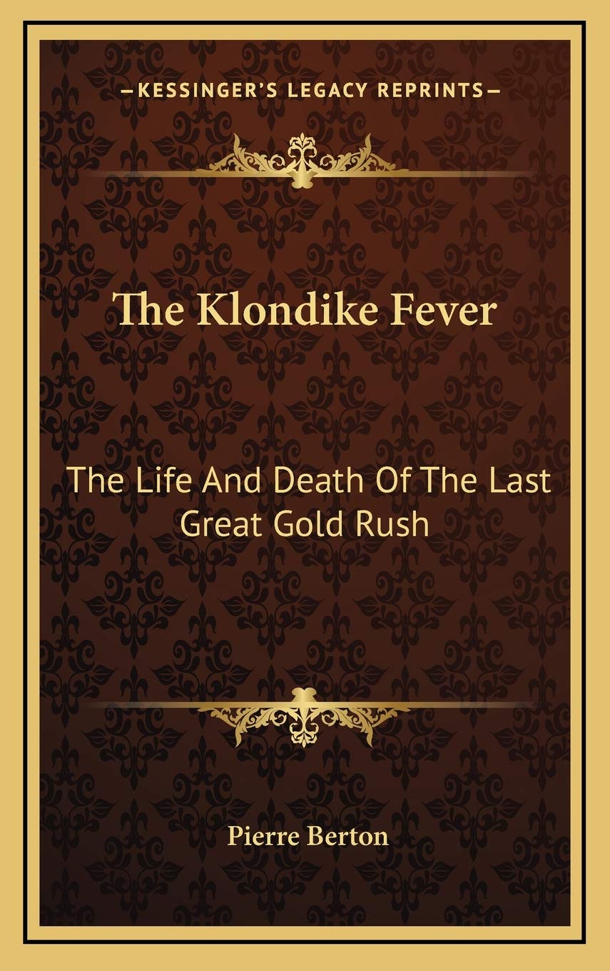 The Klondike Fever: The Life And Death Of The Last Great Gold Rush Medicine