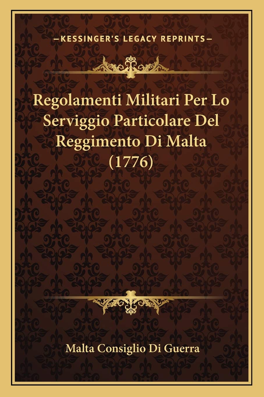 Regolamenti Militari Per Lo Serviggio Particolare Del Reggimento Di Malta (1776) book